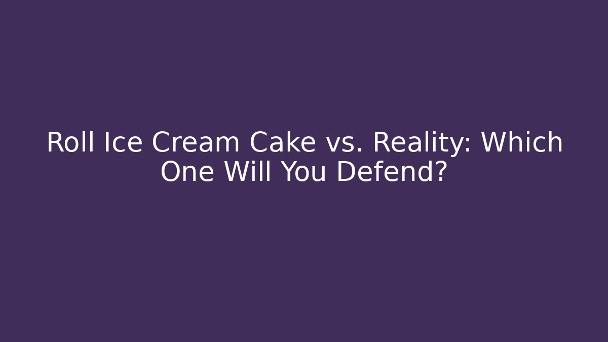 Roll Ice Cream Cake vs. Reality: Which One Will You Defend?