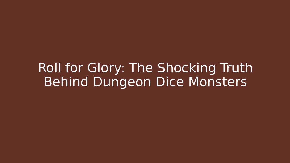 Roll for Glory: The Shocking Truth Behind Dungeon Dice Monsters