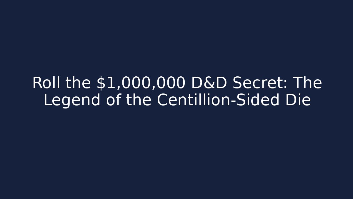 Roll the $1,000,000 D&D Secret: The Legend of the Centillion-Sided Die