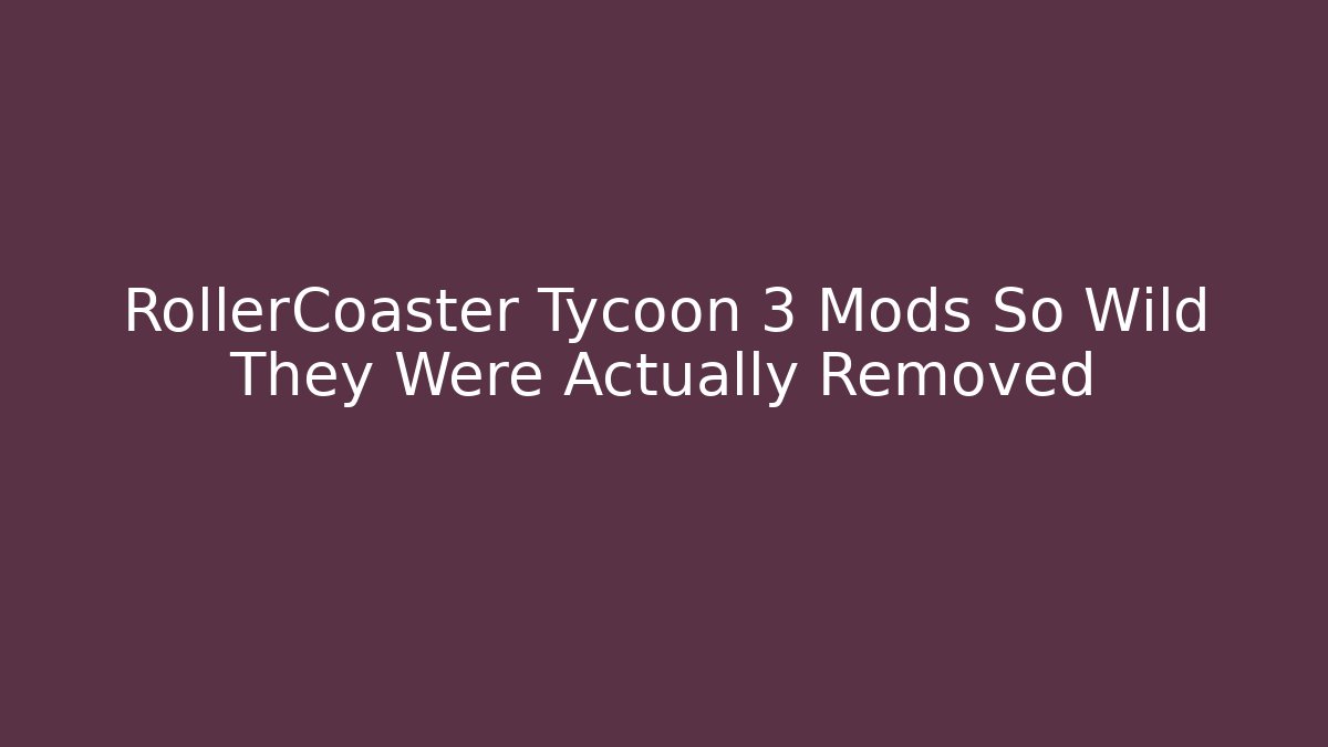 RollerCoaster Tycoon 3 Mods So Wild They Were Actually Removed