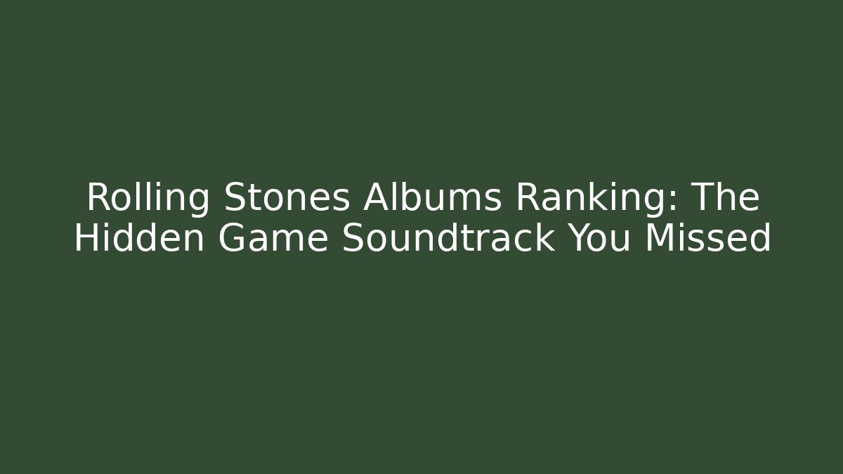 Rolling Stones Albums Ranking: The Hidden Game Soundtrack You Missed