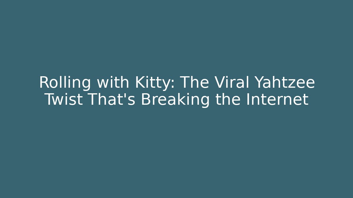 Rolling with Kitty: The Viral Yahtzee Twist That's Breaking the Internet