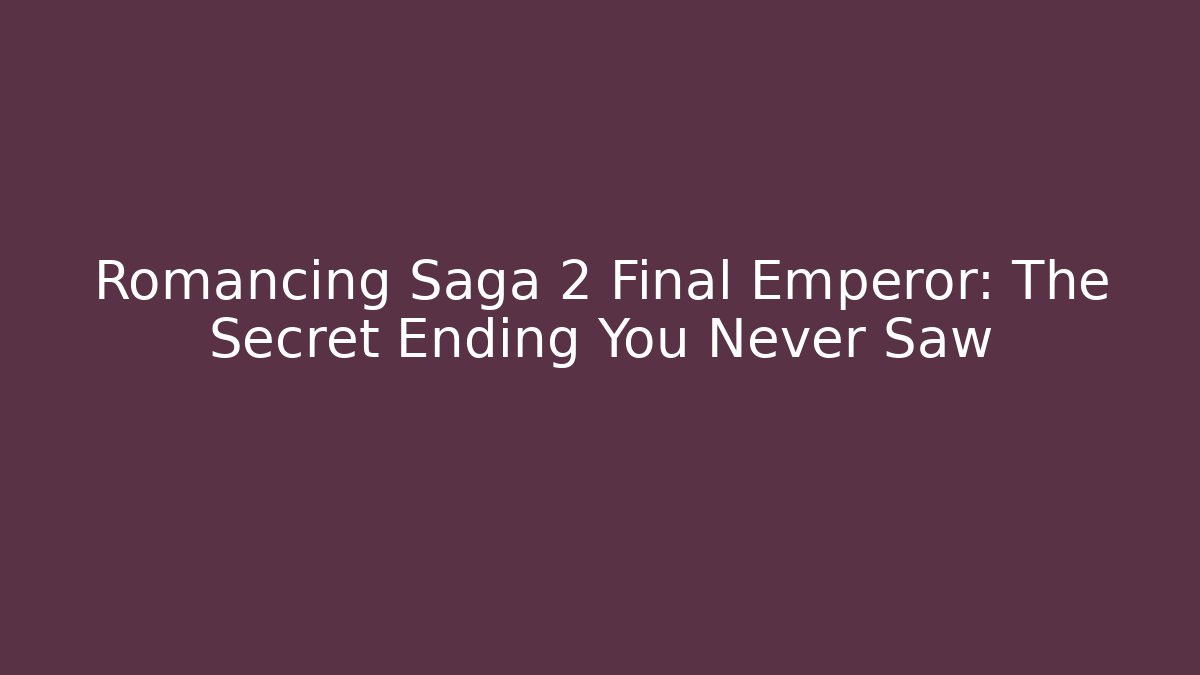 Romancing Saga 2 Final Emperor: The Secret Ending You Never Saw
