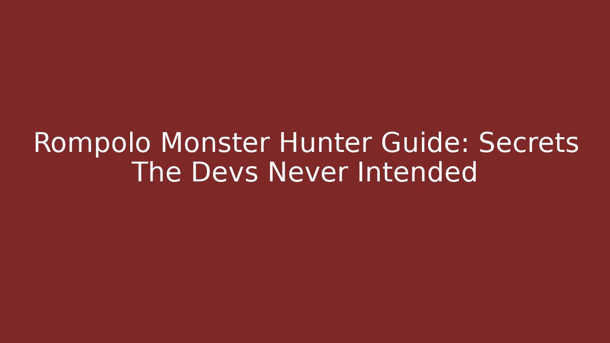 Rompolo Monster Hunter Guide: Secrets The Devs Never Intended