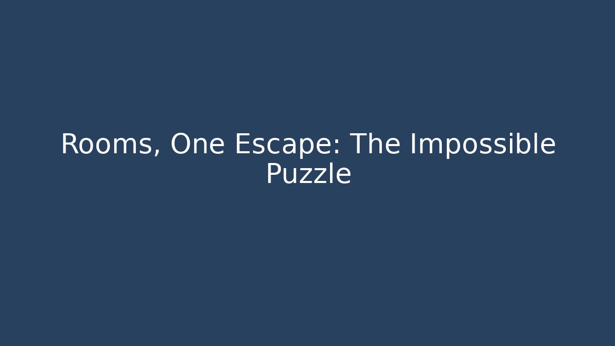 Rooms, One Escape: The Impossible Puzzle