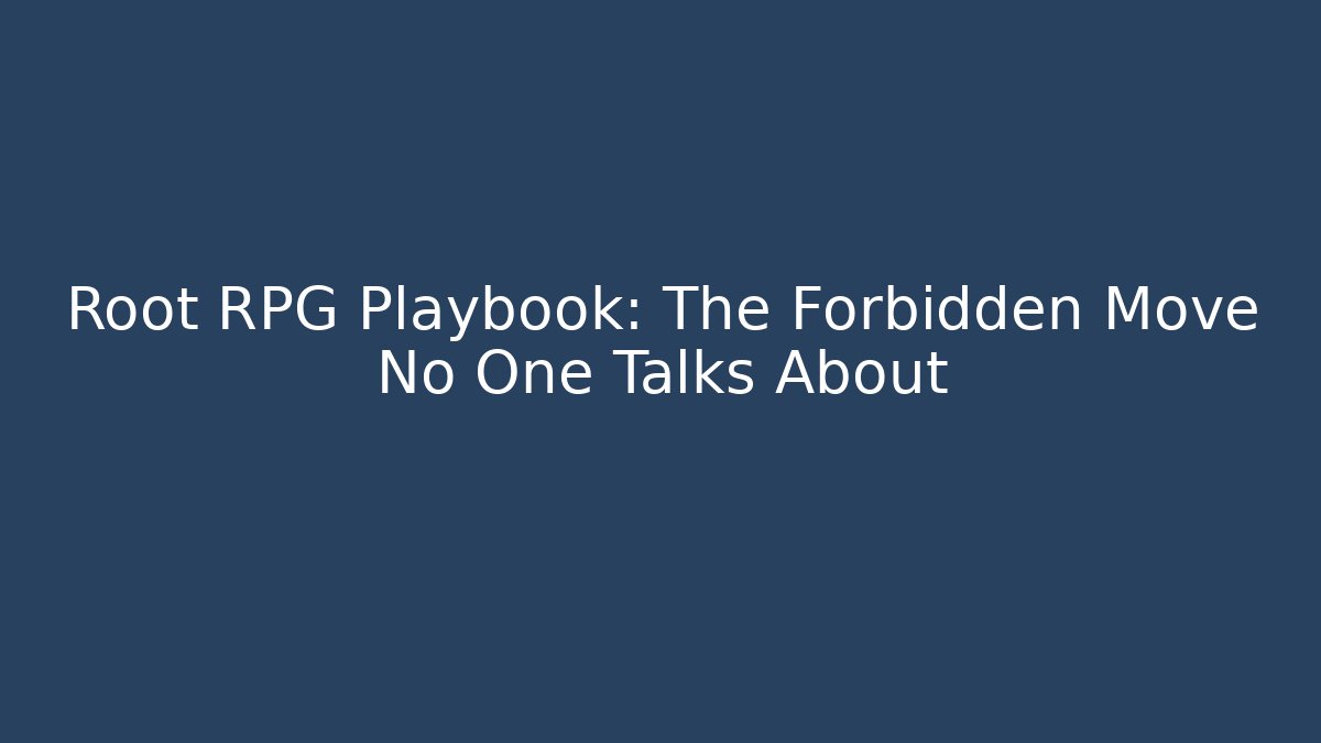 Root RPG Playbook: The Forbidden Move No One Talks About - Felix Cat Insurance