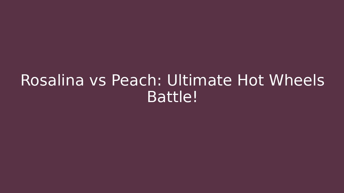Rosalina vs Peach: Ultimate Hot Wheels Battle!