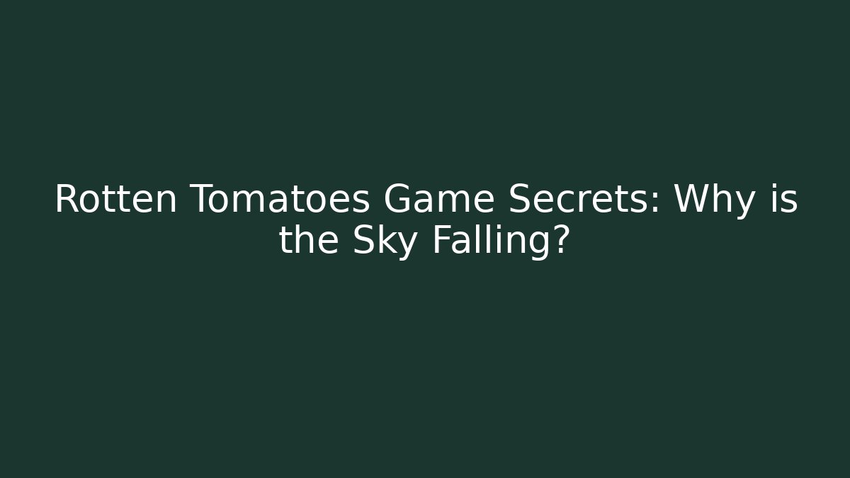 Rotten Tomatoes Game Secrets: Why is the Sky Falling?