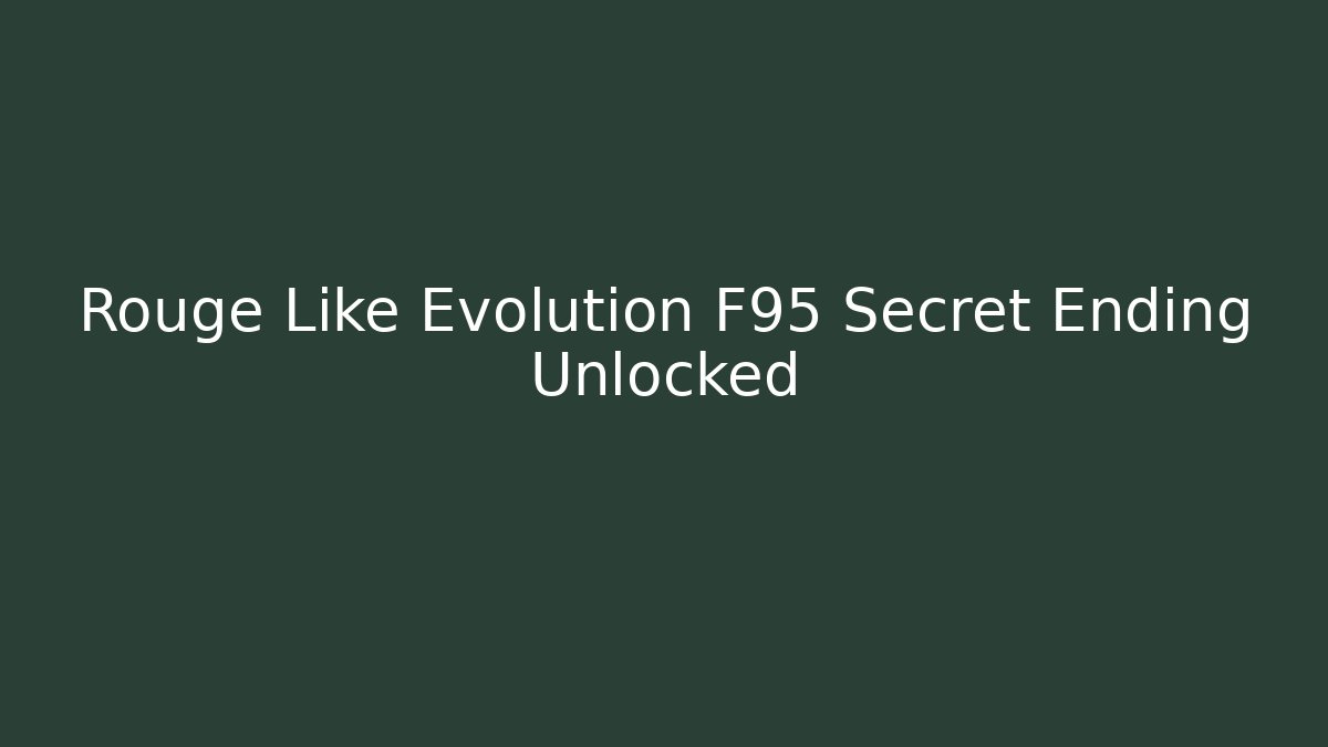 Rouge Like Evolution F95 Secret Ending Unlocked