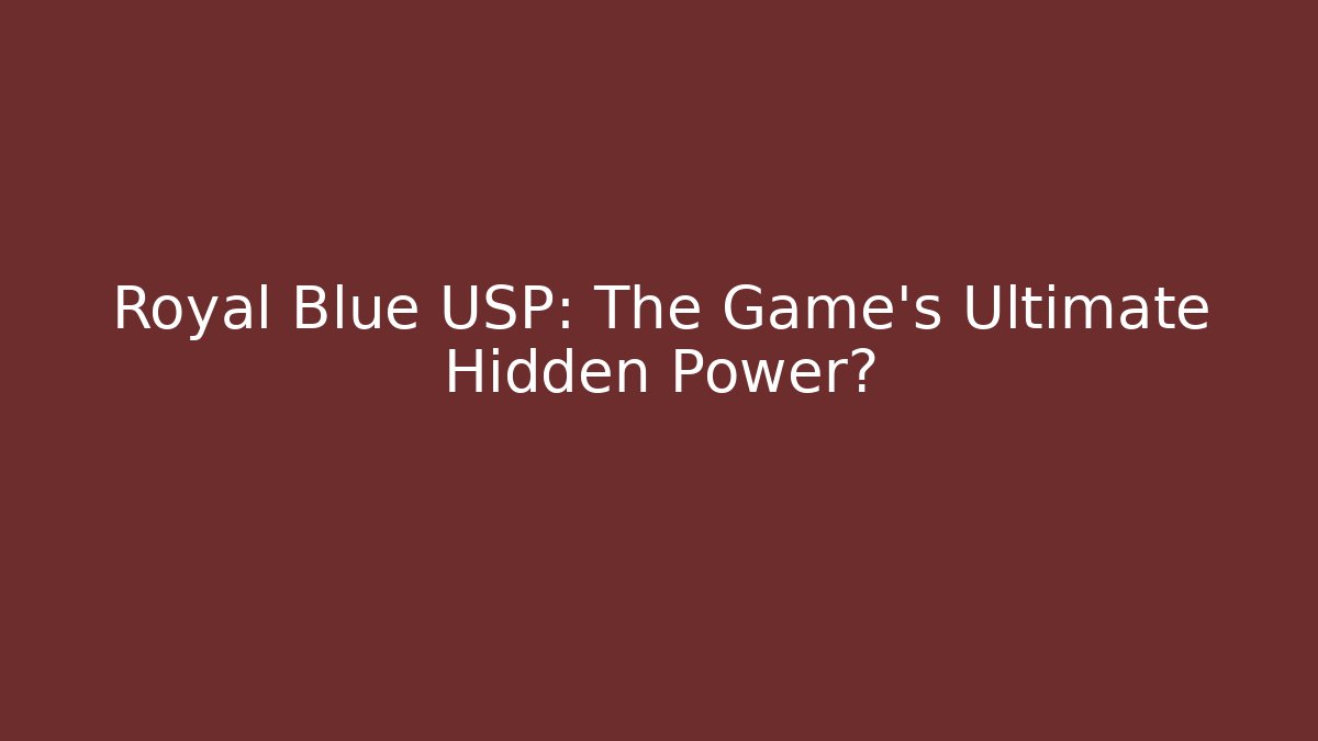 Royal Blue USP: The Game's Ultimate Hidden Power?