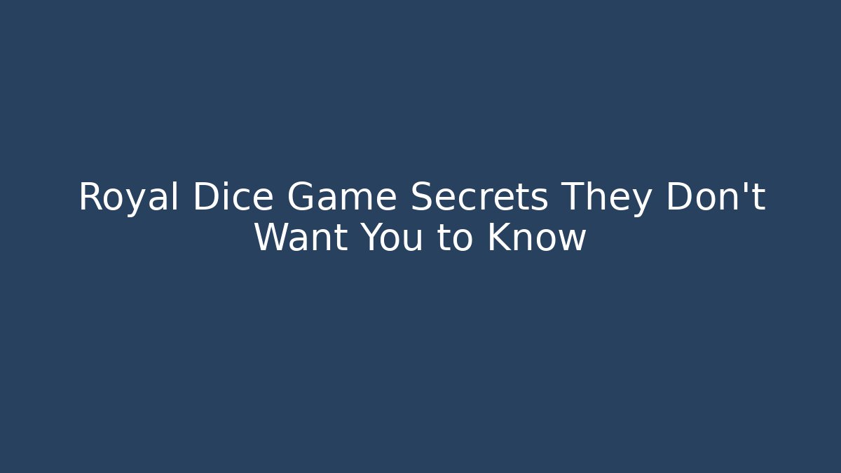 Royal Dice Game Secrets They Don’t Want You to Know
