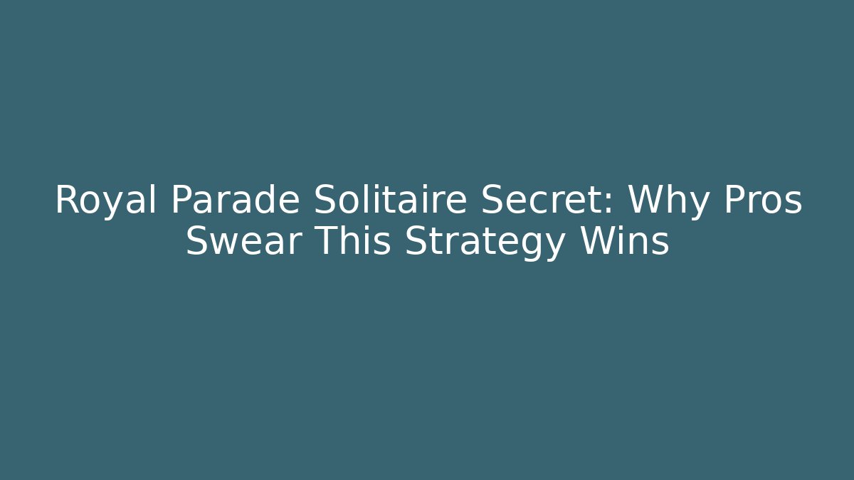 Royal Parade Solitaire Secret: Why Pros Swear This Strategy Wins