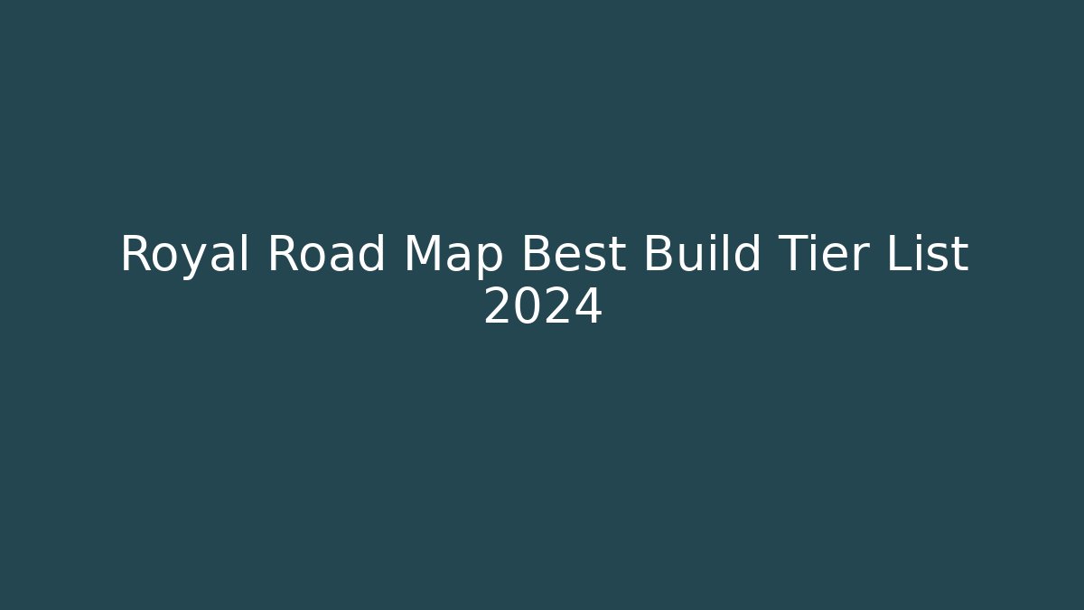 Royal Road Map Best Build Tier List 2024