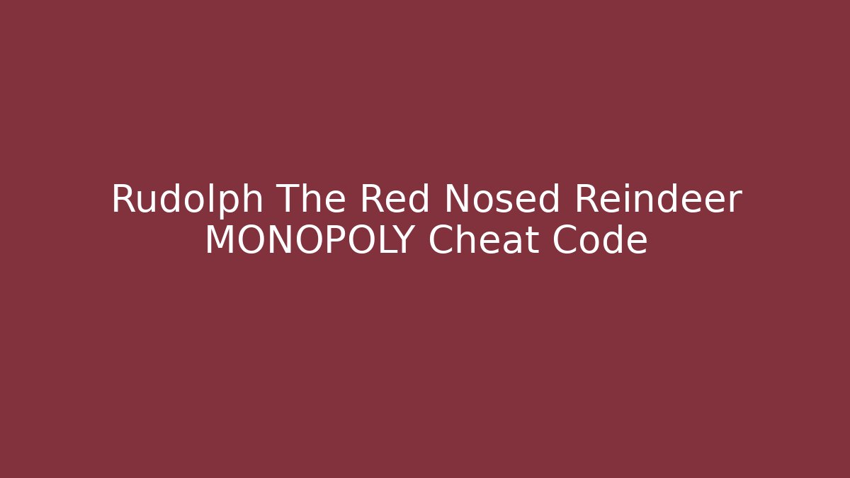 Rudolph The Red Nosed Reindeer MONOPOLY Cheat Code