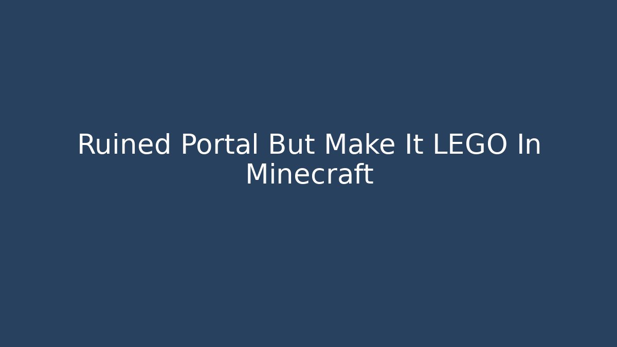Ruined Portal But Make It LEGO In Minecraft