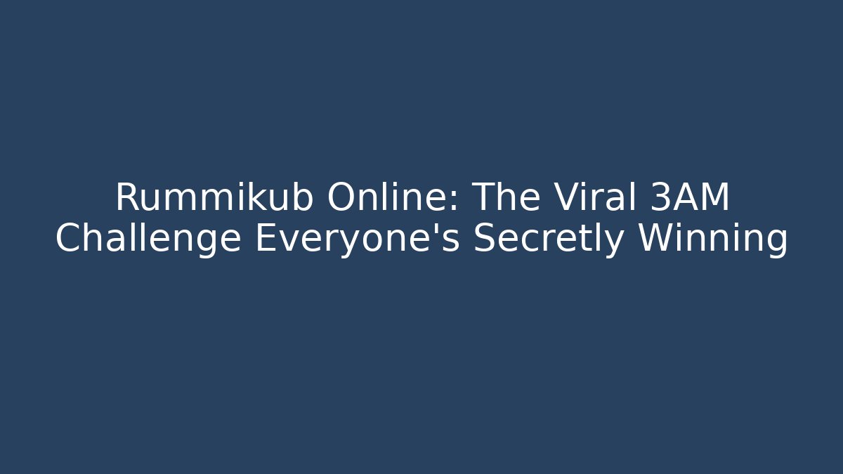 Rummikub Online: The Viral 3AM Challenge Everyone's Secretly Winning