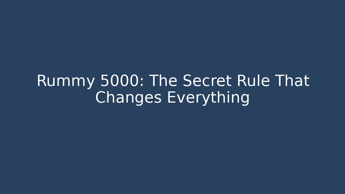 Rummy 5000: The Secret Rule That Changes Everything