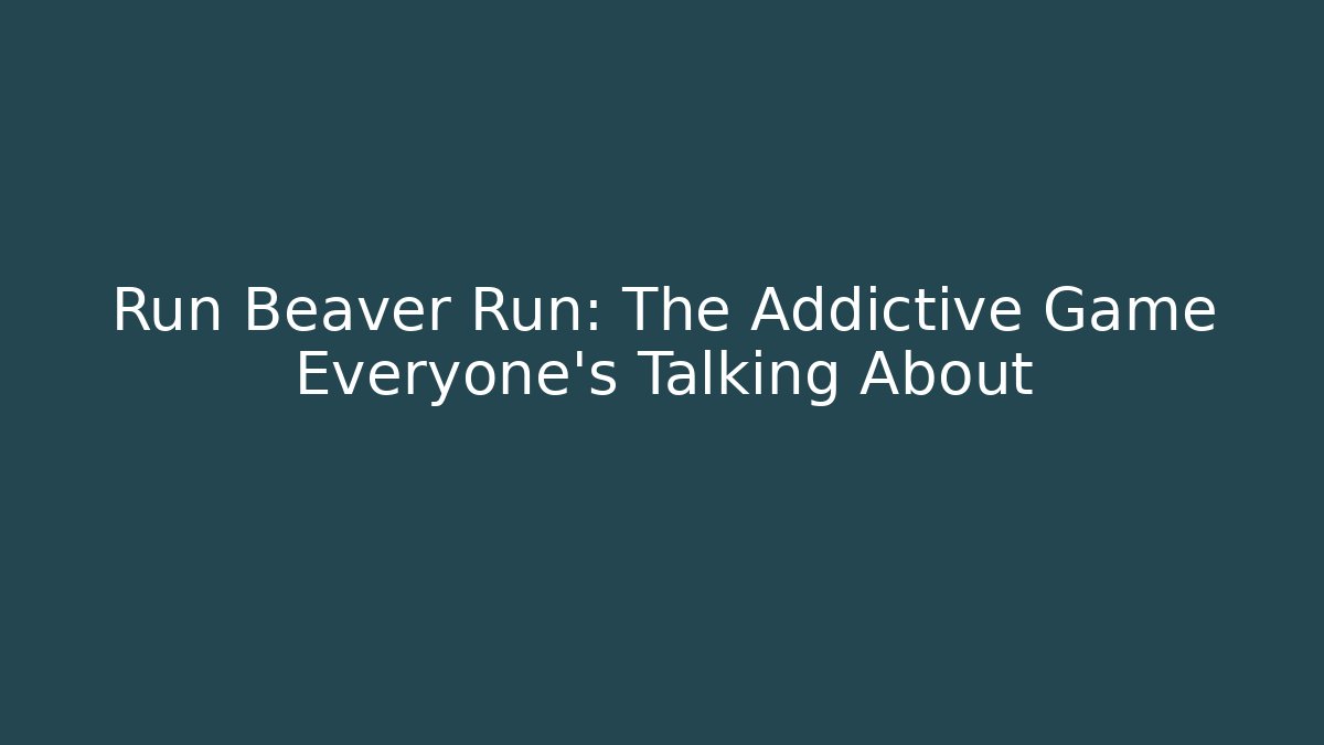 Run Beaver Run: The Addictive Game Everyone's Talking About - Felix Cat Insurance