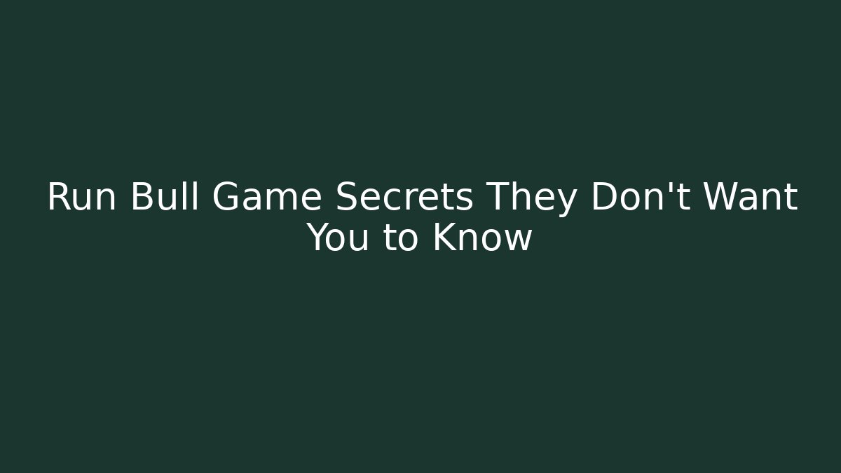 Run Bull Game Secrets They Don't Want You to Know