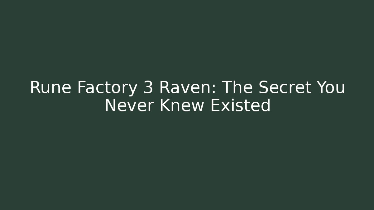 Rune Factory 3 Raven: The Secret You Never Knew Existed