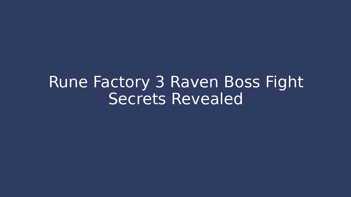 Rune Factory 3 Raven Boss Fight Secrets Revealed