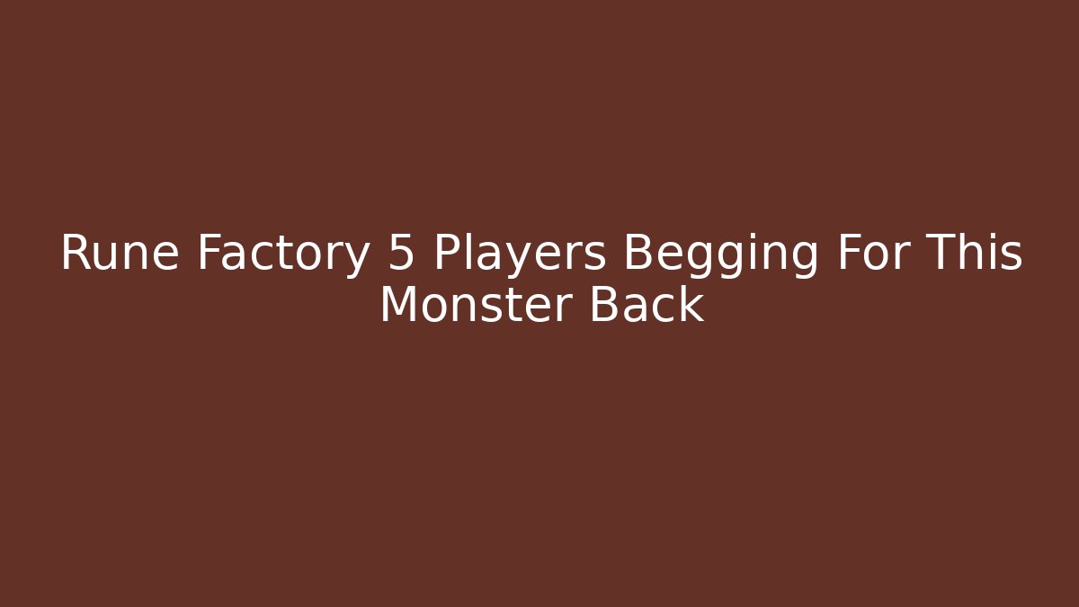 Rune Factory 5 Players Begging For This Monster Back