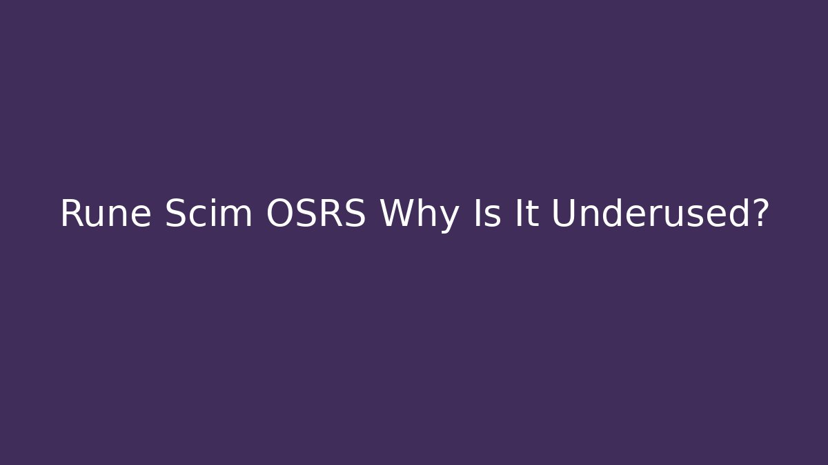 Rune Scim OSRS Why Is It Underused?