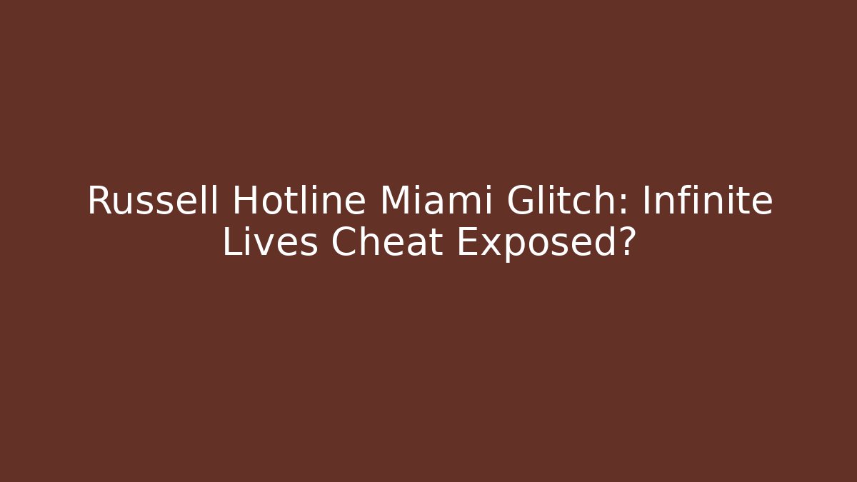 Russell Hotline Miami Glitch: Infinite Lives Cheat Exposed?