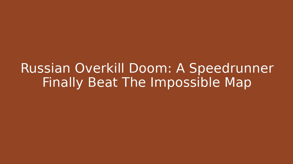 Russian Overkill Doom: A Speedrunner Finally Beat The Impossible Map - Felix Cat Insurance