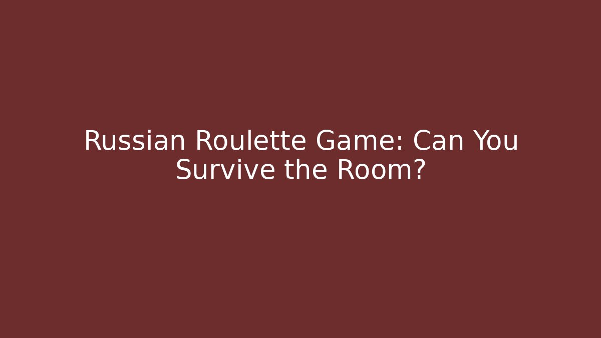 Russian Roulette Game: Can You Survive the Room? - Felix Cat Insurance