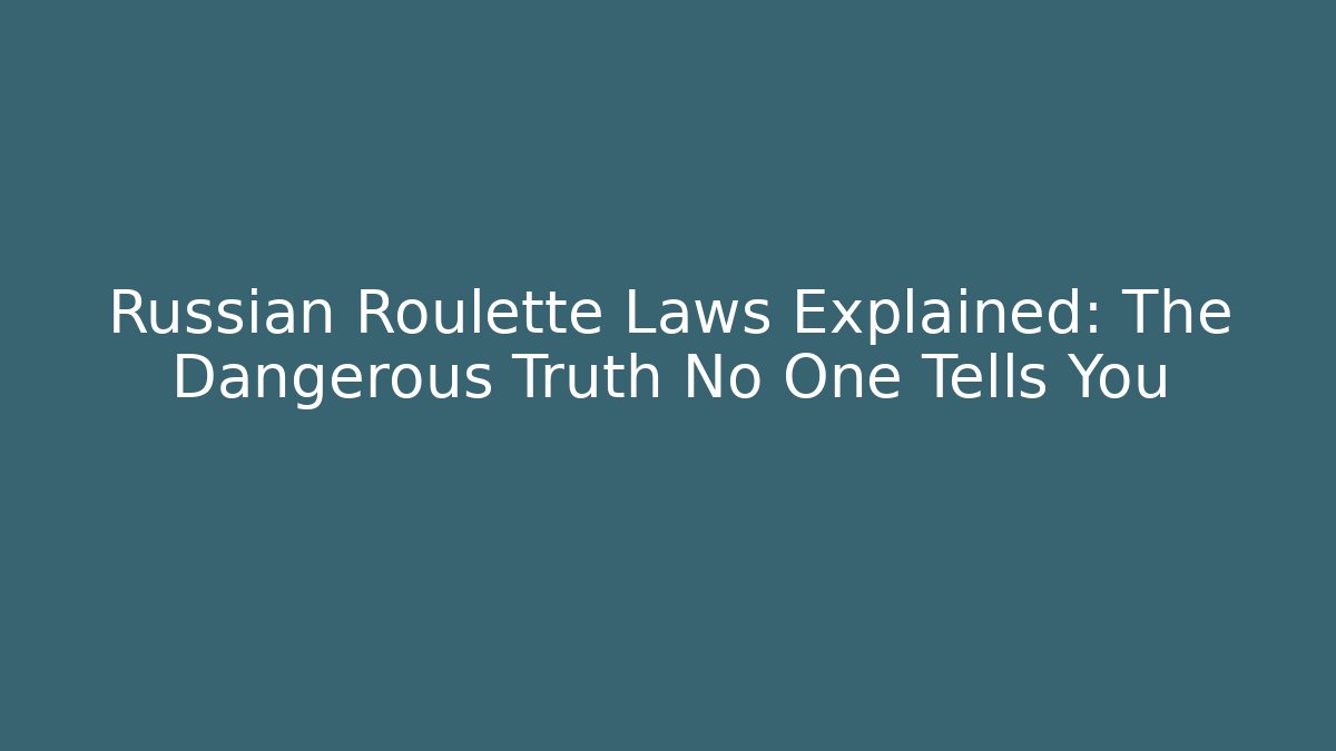 Russian Roulette Laws Explained: The Dangerous Truth No One Tells You
