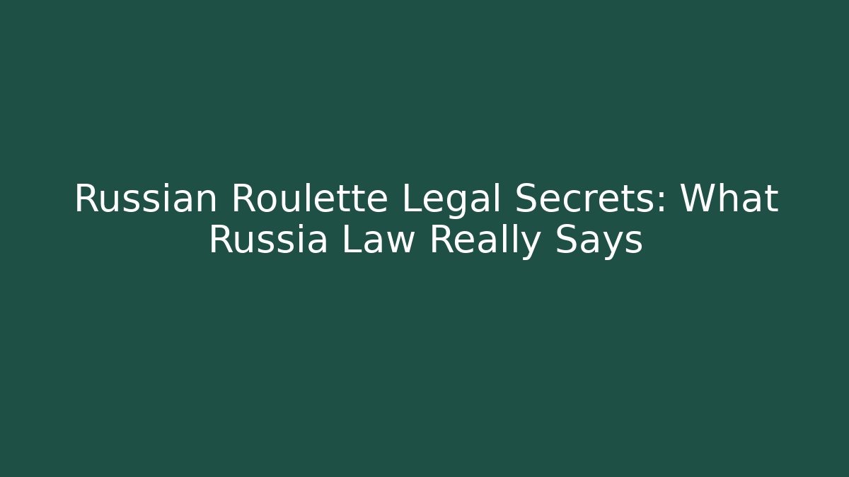 Russian Roulette Legal Secrets: What Russia Law Really Says