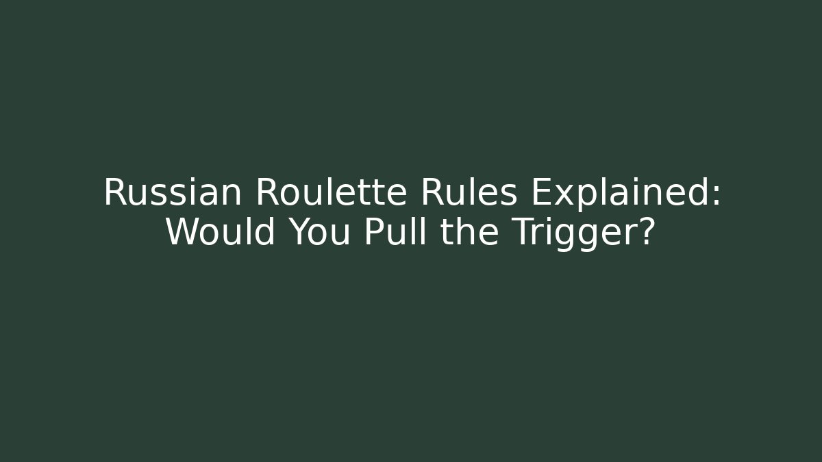 Russian Roulette Rules Explained: Would You Pull the Trigger? - Felix Cat Insurance