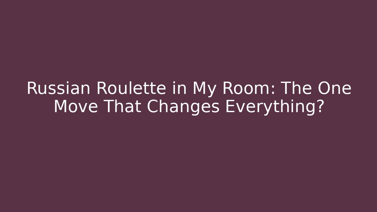 Russian Roulette in My Room: The One Move That Changes Everything? - Felix Cat Insurance
