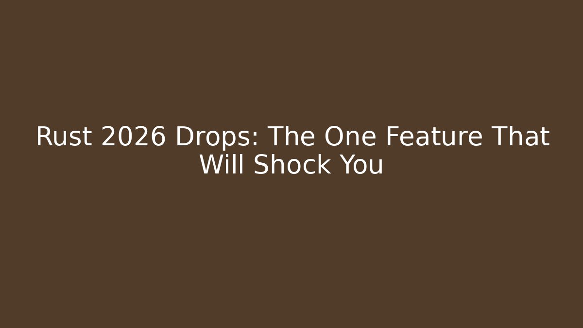 Rust 2026 Drops: The One Feature That Will Shock You - Felix Cat Insurance