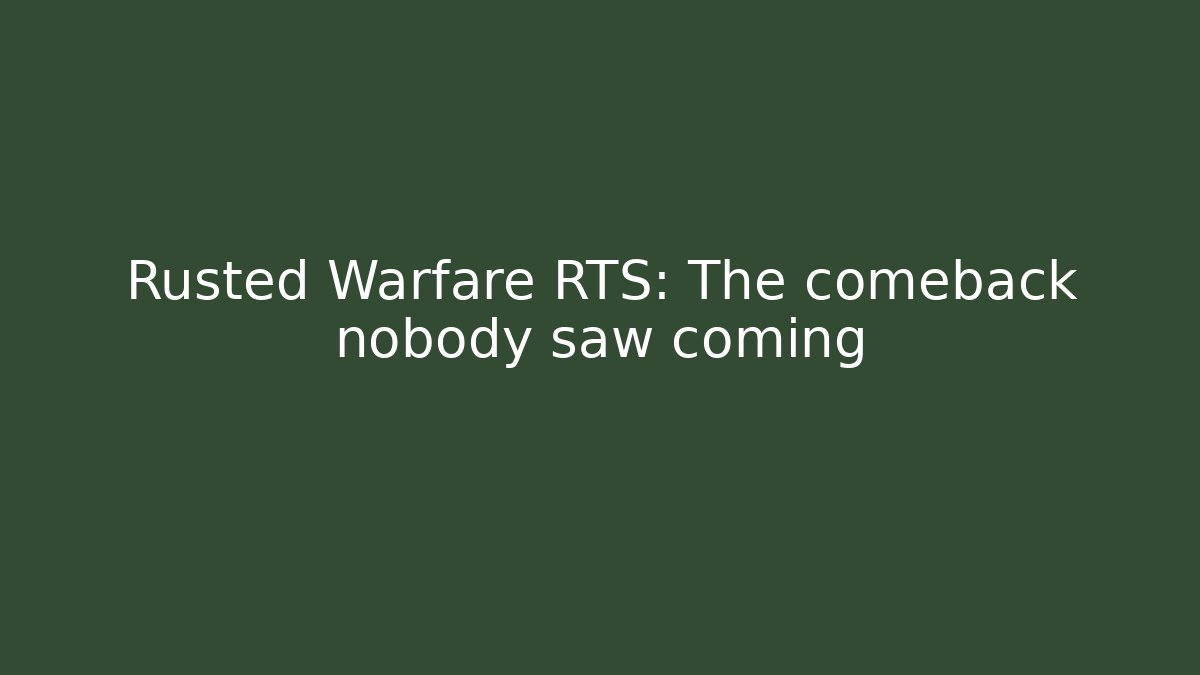 Rusted Warfare RTS: The comeback nobody saw coming