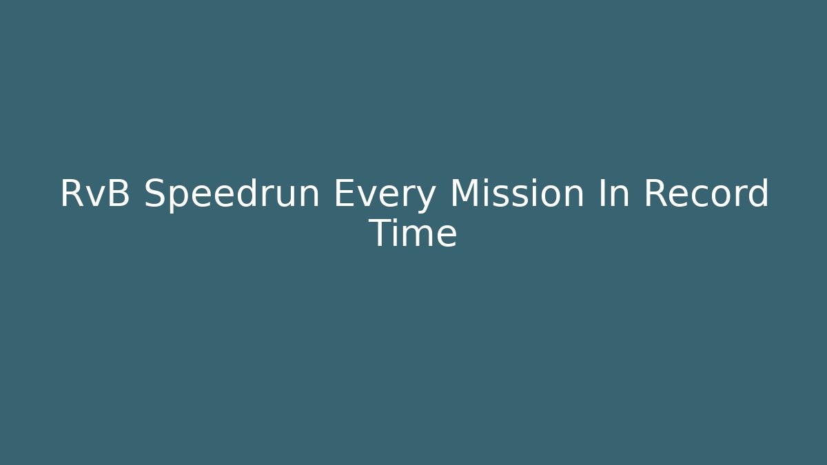 RvB Speedrun Every Mission In Record Time