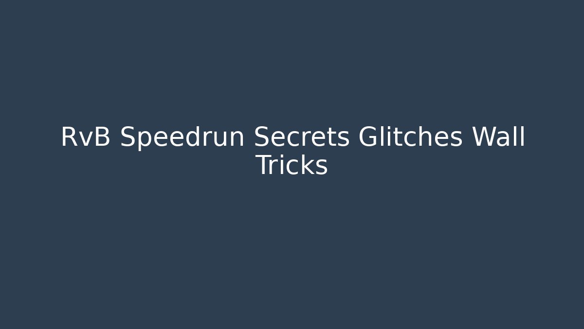 RvB Speedrun Secrets Glitches Wall Tricks