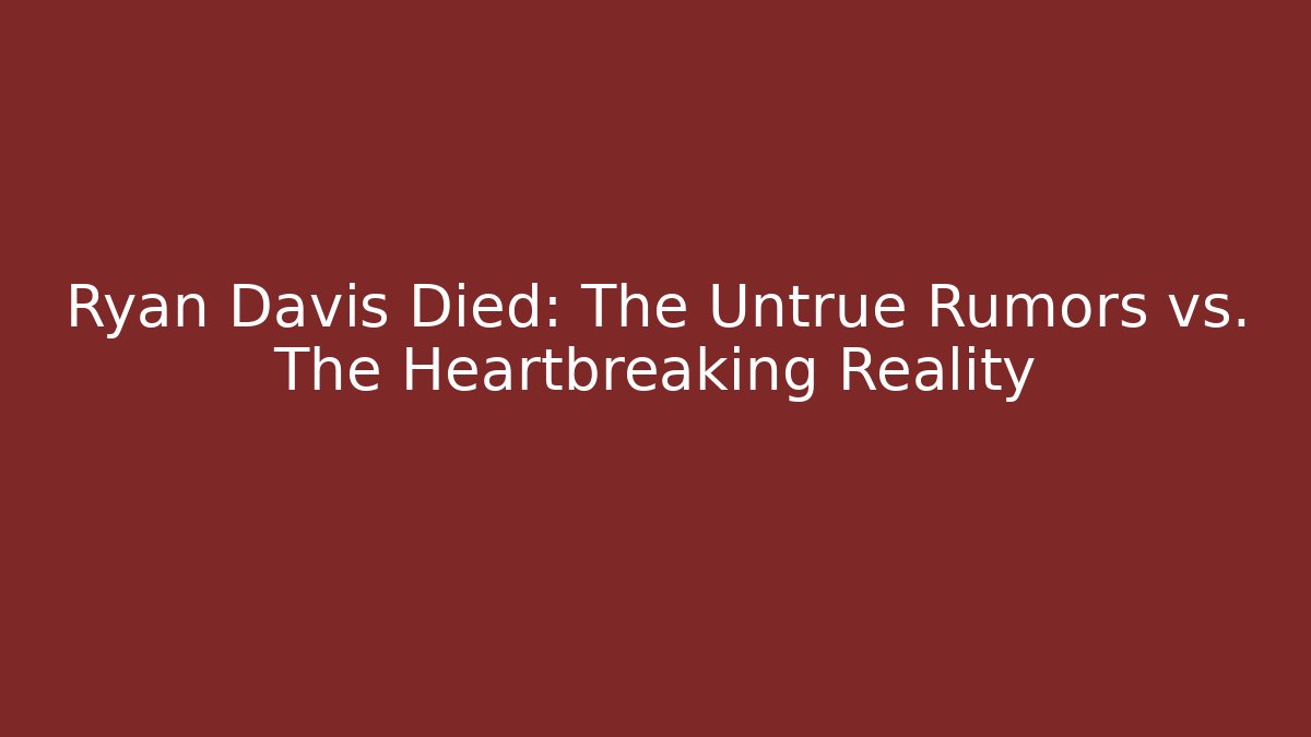 Ryan Davis Died: The Untrue Rumors vs. The Heartbreaking Reality