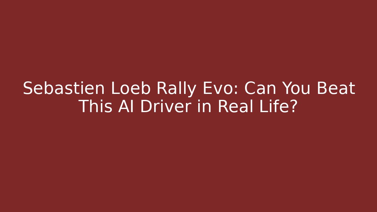 Sébastien Loeb Rally Evo: Can You Beat This AI Driver in Real Life?
