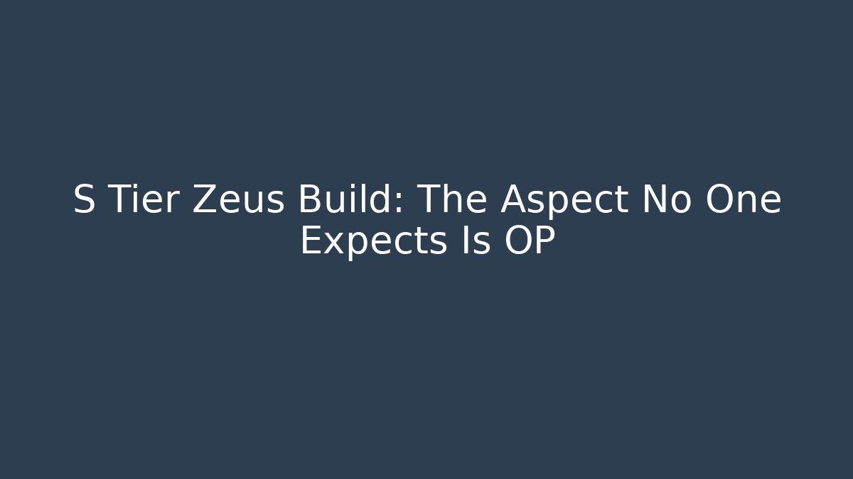 S Tier Zeus Build: The Aspect No One Expects Is OP