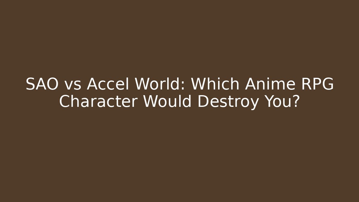 SAO vs Accel World: Which Anime RPG Character Would Destroy You?