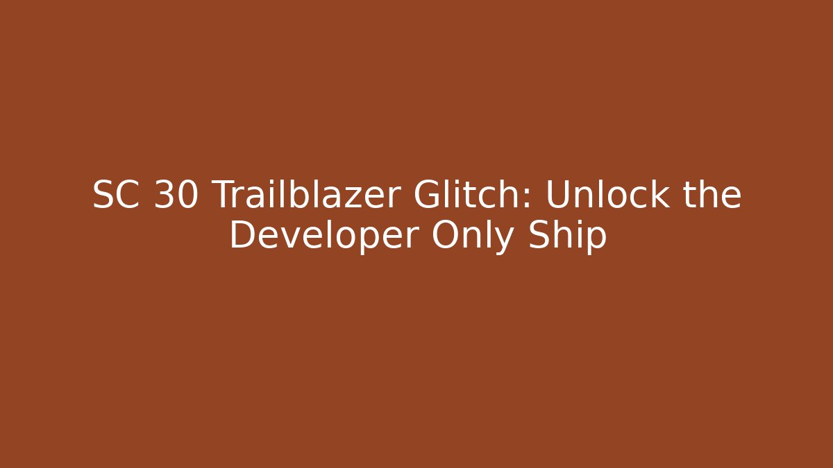 SC 30 Trailblazer Glitch: Unlock the Developer Only Ship - Felix Cat Insurance