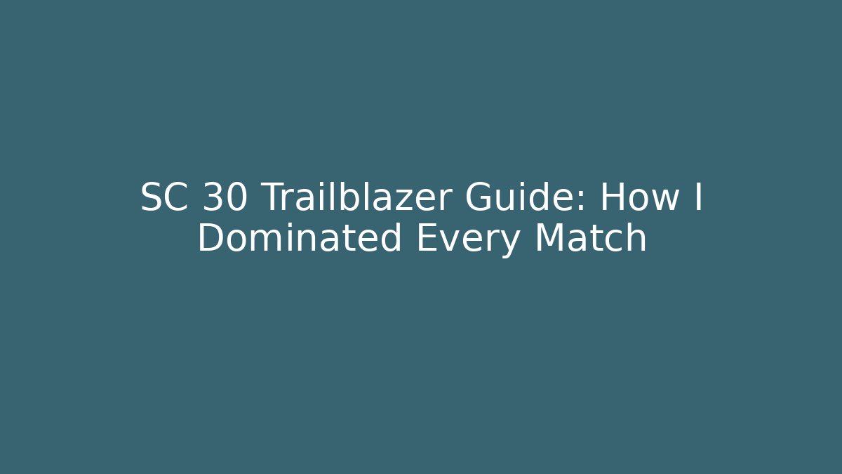 SC 30 Trailblazer Guide: How I Dominated Every Match