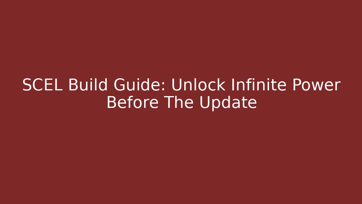 SCEL Build Guide: Unlock Infinite Power Before The Update