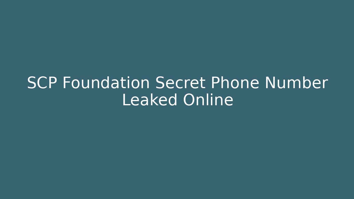 SCP Foundation Secret Phone Number Leaked Online