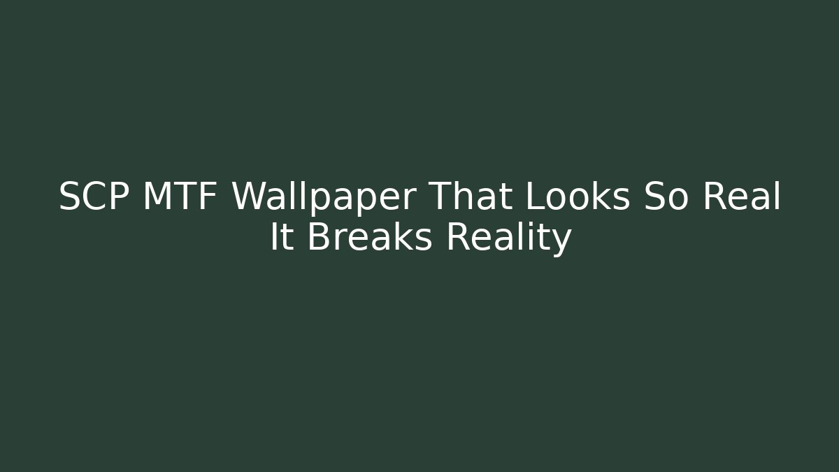 SCP MTF Wallpaper That Looks So Real It Breaks Reality