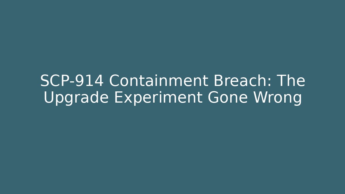 SCP-914 Containment Breach: The Upgrade Experiment Gone Wrong - Felix Cat Insurance