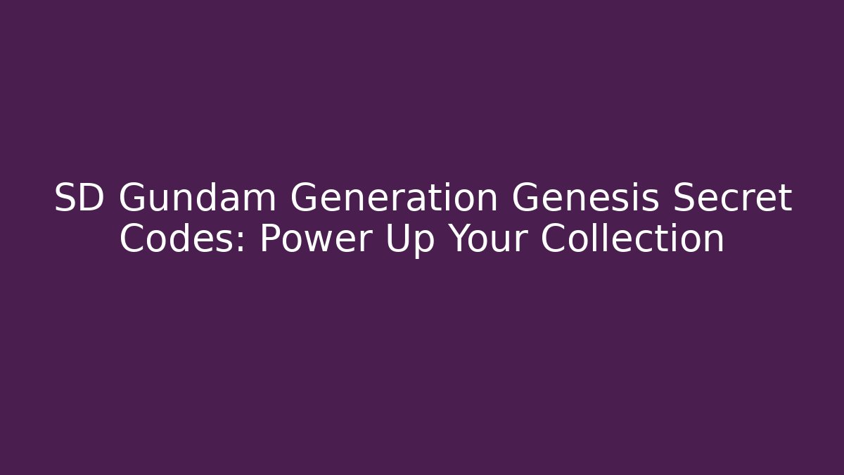 SD Gundam Generation Genesis Secret Codes: Power Up Your Collection