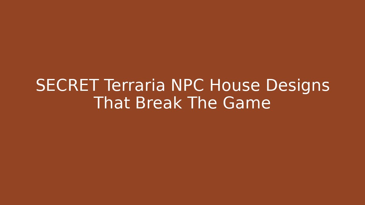 SECRET Terraria NPC House Designs That Break The Game